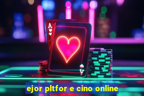 ejor pltfor e cino online